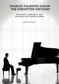Charles-Valentin Alkan:  The Forgotten Virtuoso