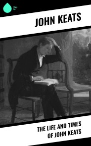 The Life and Times of John Keats