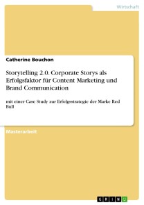 Storytelling 2.0. Corporate Storys als Erfolgsfaktor für Content Marketing und Brand Communication