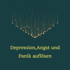 Depression, Angst und Panik auflösen
