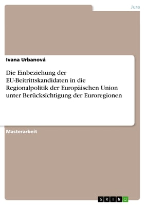 Die Einbeziehung der EU-Beitrittskandidaten in die Regionalpolitik der Europäischen Union  unter Berücksichtigung der Euroregionen
