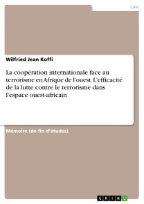 La coopération internationale face au terrorisme en Afrique de l'ouest. L'efficacité de la lutte contre le terrorisme dans l'espace ouest-africain