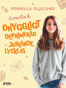 Cornelia K. : ohyggligt deprimerad - jublande lycklig
