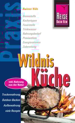 Reise Know-How Praxis:Wildnis-Küche: Ratgeber mit vielen praxisnahen Tipps und Informationen (Praxis-Reihe)