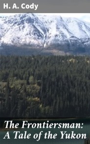 The Frontiersman: A Tale of the Yukon