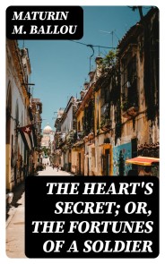 The Heart's Secret; Or, the Fortunes of a Soldier