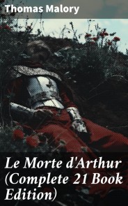 Le Morte d'Arthur (Complete 21 Book Edition)