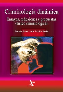 Criminología dinámica. Ensayos, reflexiones y propuestas clínico criminológicas