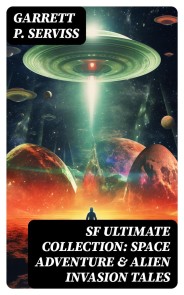SF Ultimate Collection: Space Adventure & Alien Invasion Tales