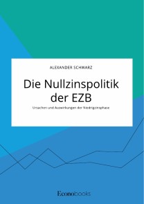 Die Nullzinspolitik der EZB. Ursachen und Auswirkungen der Niedrigzinsphase