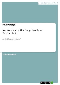 Adornos Ästhetik - Die gebrochene Erhabenheit
