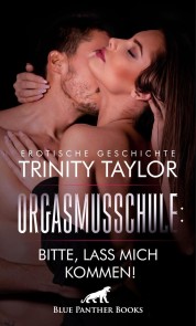 OrgasmusSchule: Bitte, lass mich kommen! Erotische Geschichte