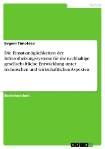 Die Einsatzmöglichkeiten der Infrarotheizungssysteme für die nachhaltige gesellschaftliche Entwicklung unter technischen und wirtschaftlichen Aspekten