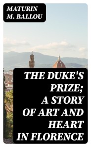 The Duke's Prize; a Story of Art and Heart in Florence