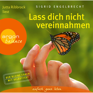 Lass dich nicht vereinnahmen - Die beste Strategie, sich von den Ansprüchen anderer zu befreien