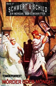 Schwert und Schild - Sir Morgan, der Löwenritter Band 37: Mörder und Mönch?
