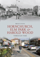 Hornchurch, Elm Park and Harold Wood Through Time