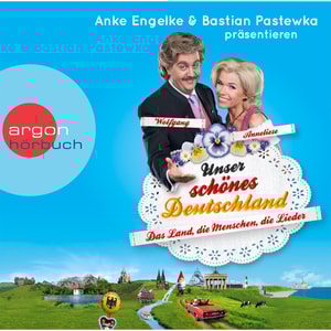 Unser schönes Deutschland präsentiert von Anke Engelke und Bastian Pastewka - Das Land, die Menschen, die Lieder