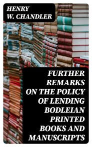 Further remarks on the policy of lending Bodleian printed books and manuscripts