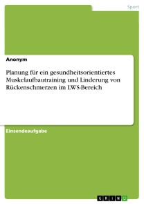 Planung für ein gesundheitsorientiertes Muskelaufbautraining und Linderung von Rückenschmerzen im LWS-Bereich