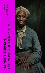 Harriet Tubman, The Moses of Her People