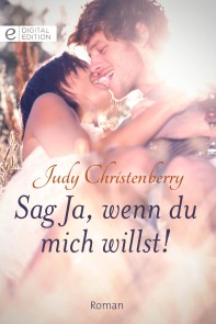 Sag Ja, wenn du mich willst!