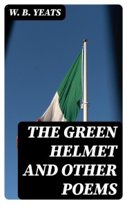The Green Helmet and Other Poems