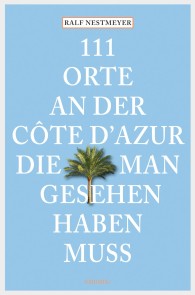 111 Orte an der Côte d'Azur, die man gesehen haben muss
