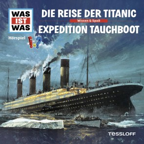 WAS IST WAS Hörspiel. Die Reise der Titanic / Expedition Tauchboot