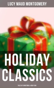 Lucy Maud Montgomery's Holiday Classics (Tales of Christmas & New Year)
