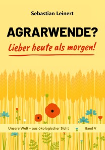 Agrarwende? Lieber heute als morgen!
