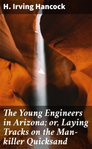 The Young Engineers in Arizona; or, Laying Tracks on the Man-killer Quicksand