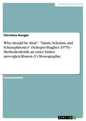 Who should be shot? - "Saints, Scholars, and Schizophrenics"  (Scheper-Hughes 1979) - Methodenkritik an einer bisher unvergleichbaren (?) Monographie