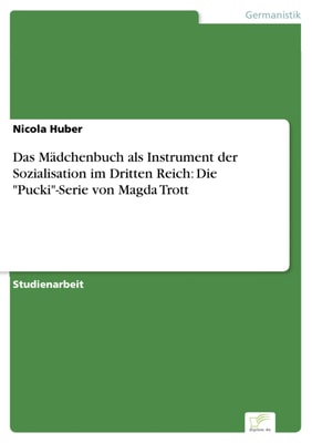 Das Mädchenbuch als Instrument der Sozialisation im Dritten Reich:  Die "Pucki"-Serie von Magda Trott