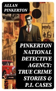 Pinkerton National Detective Agency: True Crime Stories & P.I. Cases