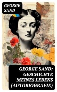 George Sand: Geschichte meines Lebens (Autobiografie)