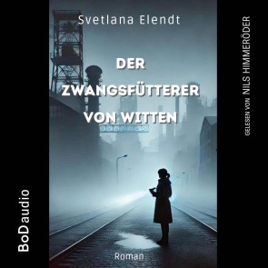 Der Zwangsfütterer von Witten