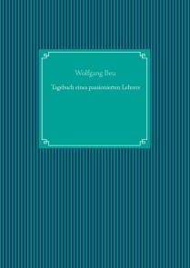 Tagebuch eines passionierten Lehrers