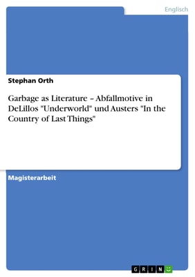 Garbage as Literature - Abfallmotive in DeLillos "Underworld" und Austers "In the Country of Last Things"