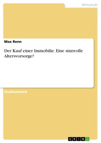 Der Kauf einer Immobilie. Eine sinnvolle Altersvorsorge?