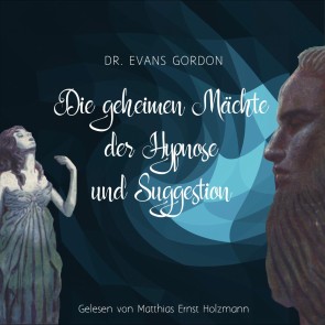Die geheimen Mächte der Hypnose und der Suggestion