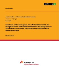 Kohärenz und Konvergenz im Arbeitsvölkerrecht: Zur Rezeption von ILO-Übereinkommen und der Europäischen Sozialcharta durch den Europäischen Gerichtshof für Menschenrechte