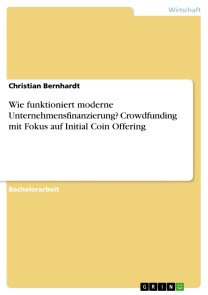 Wie funktioniert moderne Unternehmensfinanzierung? Crowdfunding mit Fokus auf Initial Coin Offering