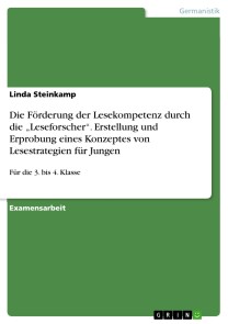 Die Förderung der Lesekompetenz durch die „Leseforscher“. Erstellung und Erprobung eines Konzeptes von Lesestrategien für Jungen