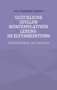 Glückliche Idyllen kontemplativen Lebens im Elfenbeinturm