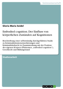Embodied cognition. Der Einfluss von körperlichen Zuständen auf Kognitionen