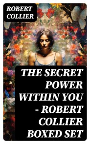 The Secret Power Within You - Robert Collier Boxed Set
