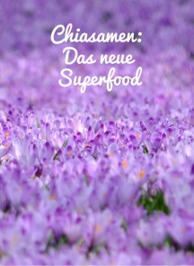 Chiasamen, das neue Superfood.