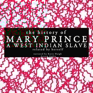 The history of Mary Prince, a West Indian slave; related by herself