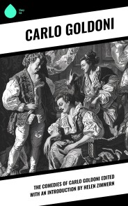 The Comedies of Carlo Goldoni edited with an introduction by Helen Zimmern